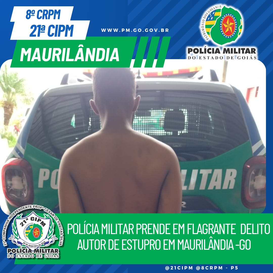 MAURILÂNDIA - GO: POLÍCIA MILITAR PRENDE EM FLAGRANTE DELITO E AUTOR DE ESTUPRO